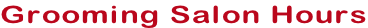 Grooming Salon Hours